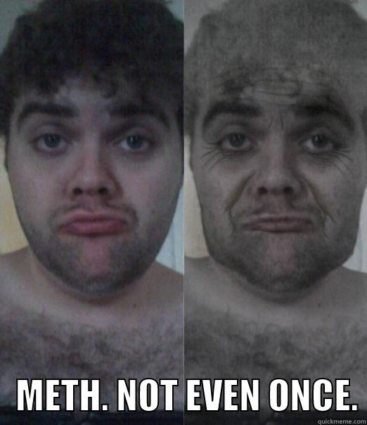     METH. NOT EVEN ONCE. Misc