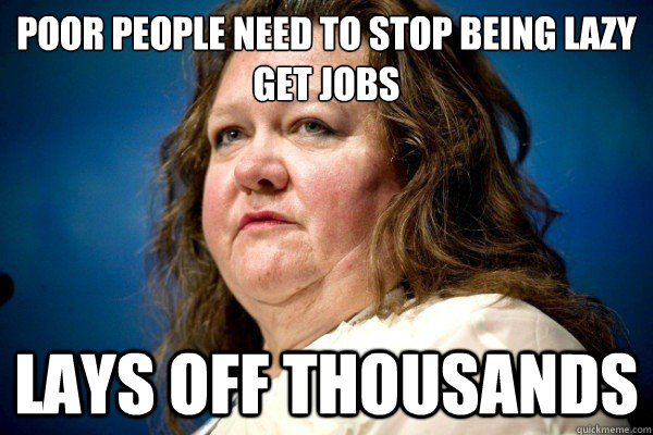 Poor people need to stop being lazy get jobs Lays off thousands  Spiteful Billionaire