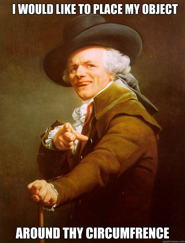 i would like to place my object around thy circumfrence  Joseph Ducreux