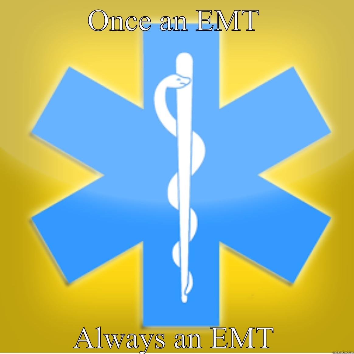 ONCE AN EMT ALWAYS AN EMT Misc