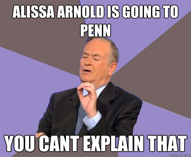 Alissa Arnold is going to Penn You cant explain that  Bill O Reilly