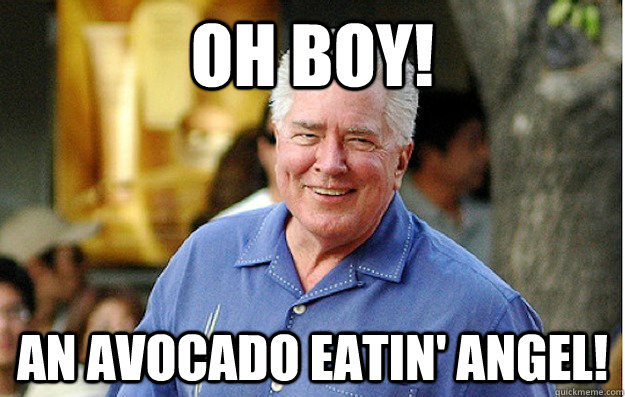 Oh boy! An avocado eatin' angel!  Huell Howser