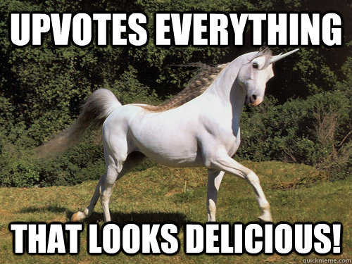 Upvotes Everything  that Looks Delicious!  Upvoting unicorn