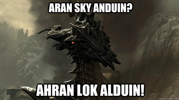 Aran sky anduin? Ahran Lok Alduin!  