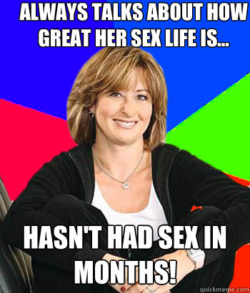 Always Talks about how great her sex life is... hasn't had sex in months!  Sheltering Suburban Mom