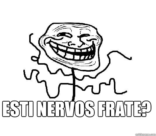  esti nervos frate?  SLENDER MAN TROLL