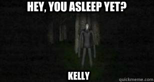 hey, you asleep yet? kelly  Slender Man