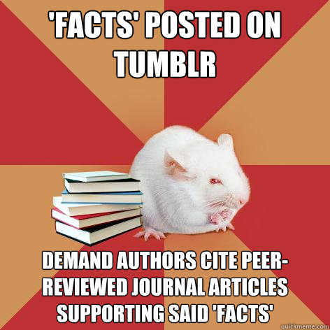 'Facts' posted on Tumblr Demand authors cite peer-reviewed journal articles supporting said 'facts'  Science Major Mouse