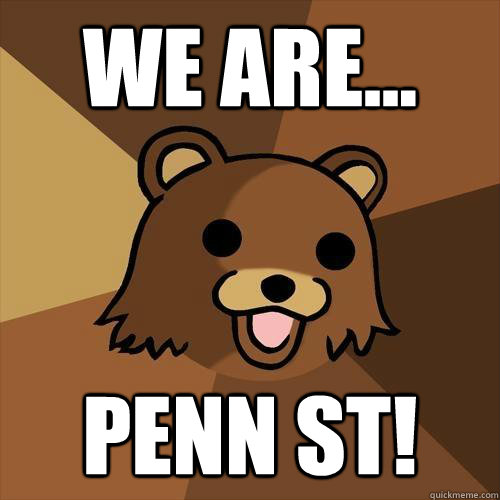 We are... Penn St! - We are... Penn St!  Pedobear