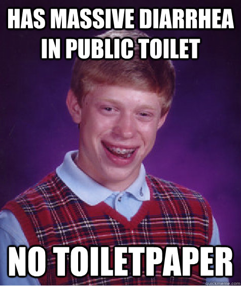 has massive diarrhea in public toilet no toiletpaper Caption 3 goes here  Bad Luck Brian