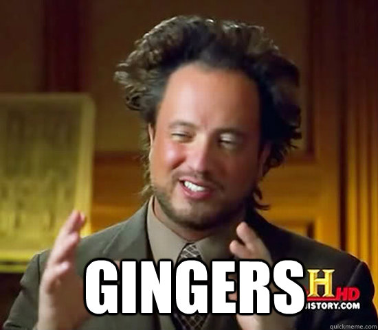   Gingers  Ancient Aliens