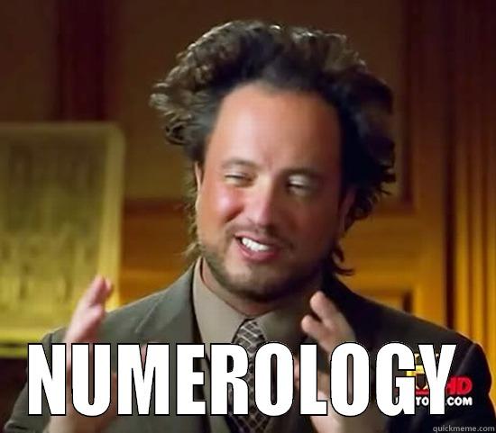 Numerology can prove anything! -  NUMEROLOGY Ancient Aliens