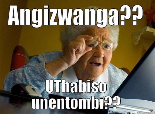 ANGIZWANGA?? UTHABISO UNENTOMBI?? Grandma finds the Internet