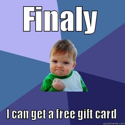 FINALY I CAN GET A FREE GIFT CARD Success Kid