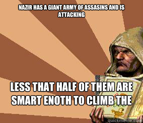 Nazir has a giant army of assasins and is attacking Less that half of them are smart enoth to climb the walls - Nazir has a giant army of assasins and is attacking Less that half of them are smart enoth to climb the walls  stronghold crusader