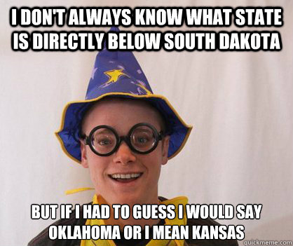 I don't always know what state is directly below south dakota  But if I had to guess I would say oklahoma or i mean kansas  