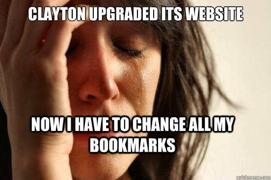 Clayton upgraded its website Now I have to change all my bookmarks  First World Problems