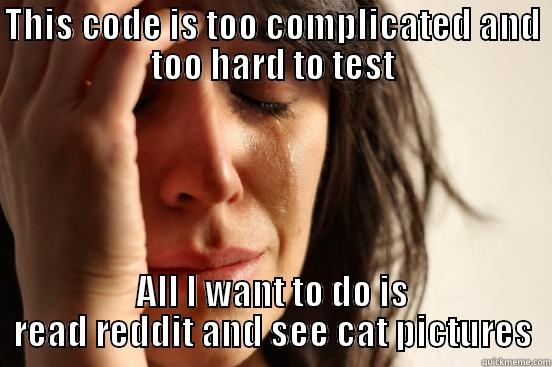 First world SQL - THIS CODE IS TOO COMPLICATED AND TOO HARD TO TEST ALL I WANT TO DO IS READ REDDIT AND SEE CAT PICTURES First World Problems