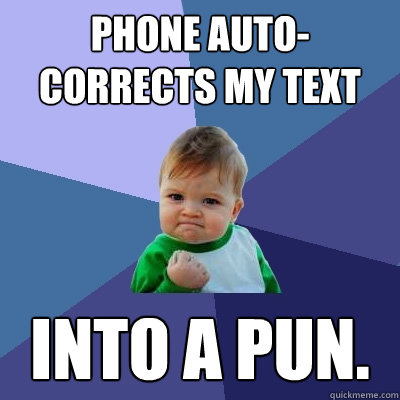 phone auto-corrects my text Into a Pun.   Success Kid