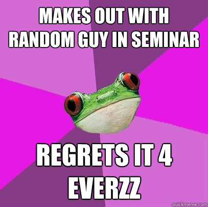 makes out with random guy in seminar regrets it 4 everzz - makes out with random guy in seminar regrets it 4 everzz  Foul Bachelorette Frog
