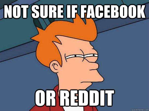 Not sure if facebook Or reddit  Futurama Fry