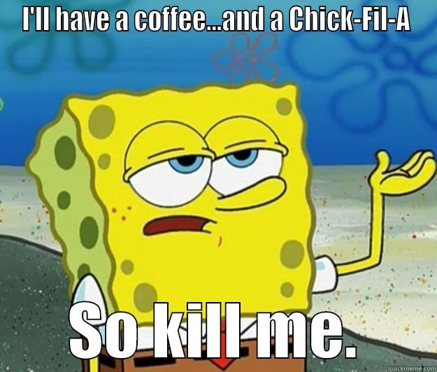 I'LL HAVE A COFFEE...AND A CHICK-FIL-A SO KILL ME. Tough Spongebob