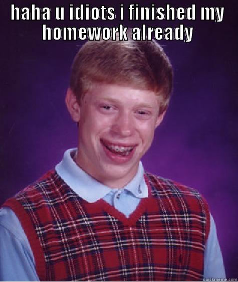 its funny cause hes fat - HAHA U IDIOTS I FINISHED MY HOMEWORK ALREADY  Bad Luck Brian