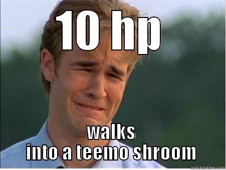 10 HP WALKS INTO A TEEMO SHROOM 1990s Problems