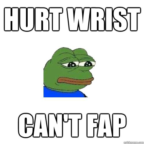 hurt wrist can't fap  Sad Frog