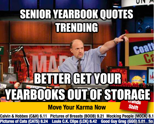 Senior yearbook quotes trending better get your yearbooks out of storage - Senior yearbook quotes trending better get your yearbooks out of storage  Mad Karma with Jim Cramer