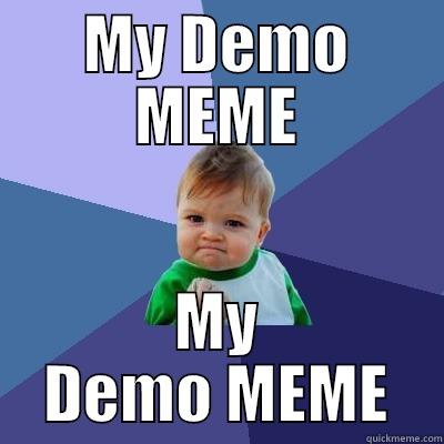 My Demo MEME - MY DEMO MEME MY DEMO MEME Success Kid