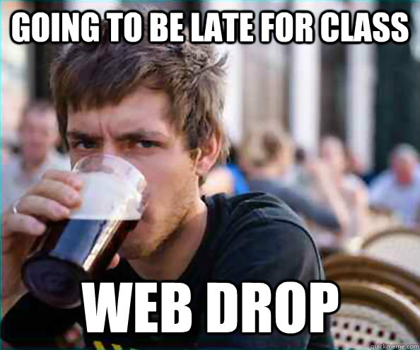 Going to be late for class web drop - Going to be late for class web drop  Lazy College Senior