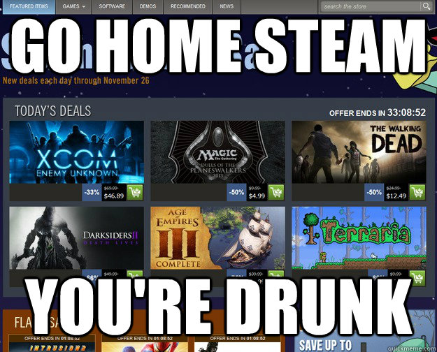 Go home steam You're Drunk - Go home steam You're Drunk  Drunk Steam