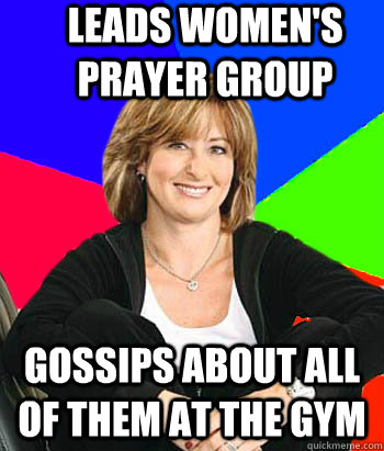 Leads Women's Prayer Group Gossips about all of them at the gym - Leads Women's Prayer Group Gossips about all of them at the gym  Sheltering Suburban Mom