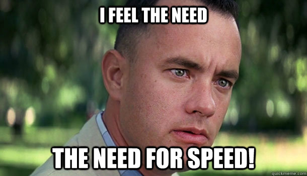 I feel the need the need for speed! - I feel the need the need for speed!  Offensive Forrest Gump