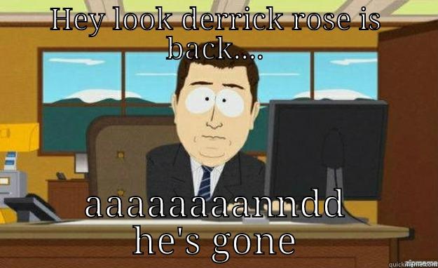 HEY LOOK DERRICK ROSE IS BACK.... AAAAAAAANNDD HE'S GONE aaaand its gone