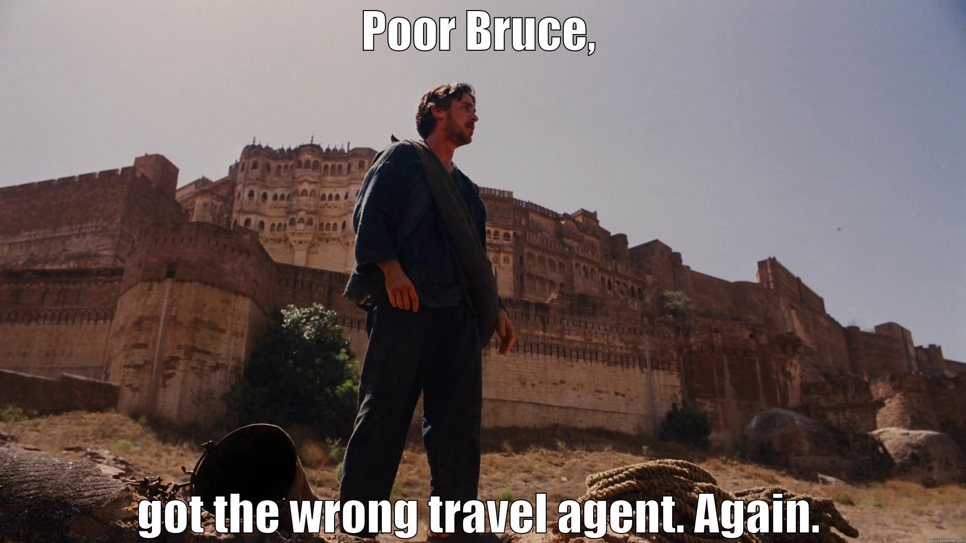 POOR BRUCE, GOT THE WRONG TRAVEL AGENT. AGAIN. Misc