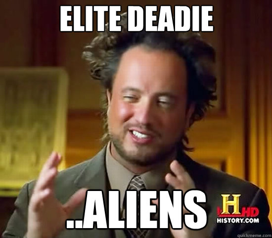 Elite Deadie ..Aliens - Elite Deadie ..Aliens  Ancient Aliens