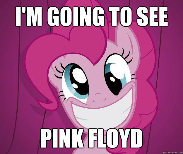 I'm going to see Pink Floyd  PINKIE PIE SAW PORN