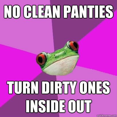 no clean panties turn dirty ones inside out  Foul Bachelorette Frog