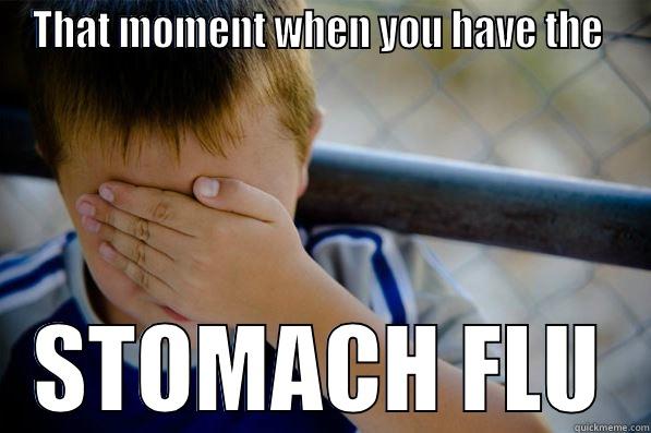 Stomach Flu Probz - THAT MOMENT WHEN YOU HAVE THE  STOMACH FLU Confession kid