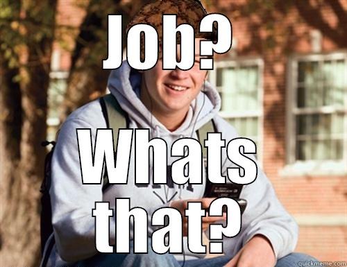 JOB? WHATS THAT? College Freshman