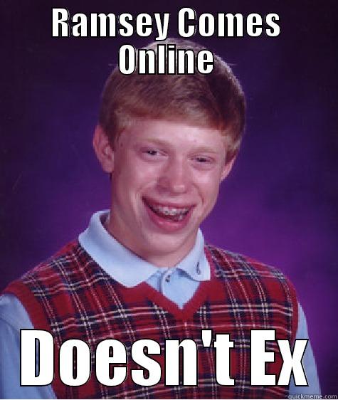 RAMSEY COMES ONLINE DOESN'T EX Bad Luck Brian