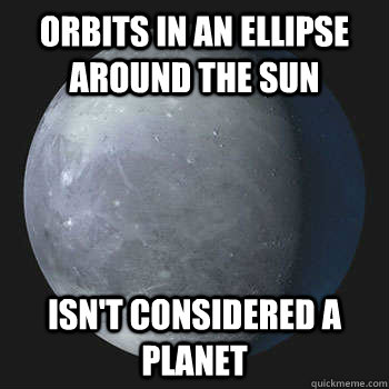 Orbits in an ellipse around the sun isn't considered a planet  - Orbits in an ellipse around the sun isn't considered a planet   Ninth World Problems