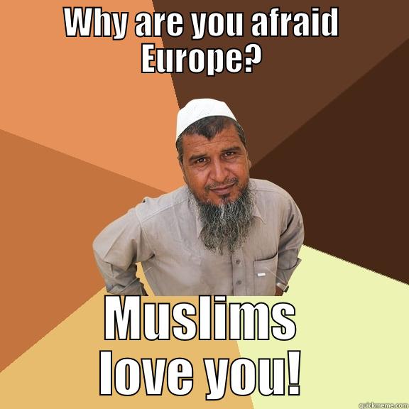 WHY ARE YOU AFRAID EUROPE? MUSLIMS LOVE YOU! Ordinary Muslim Man