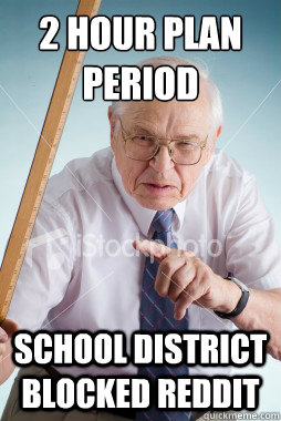 2 hour plan period school district blocked reddit - 2 hour plan period school district blocked reddit  First World Substitute Teacher Problems