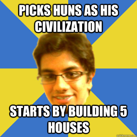 picks huns as his civilization starts by building 5 houses  