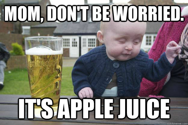 Mom, don't be worried. It's apple juice  - Mom, don't be worried. It's apple juice   drunk baby