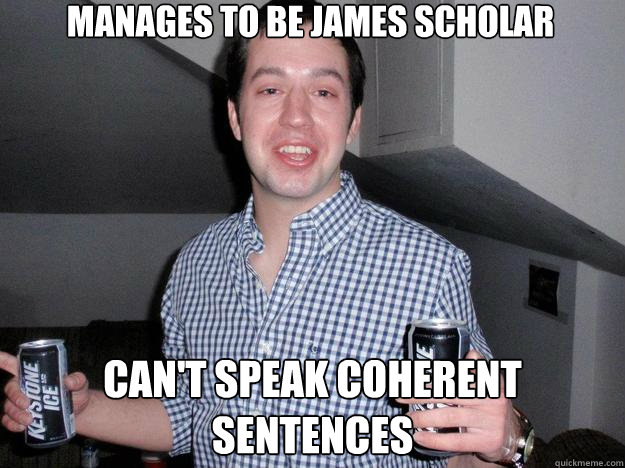 manages to be james scholar can't speak coherent sentences  
