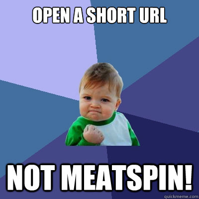 Open a short url Not meatspin!  Success Kid